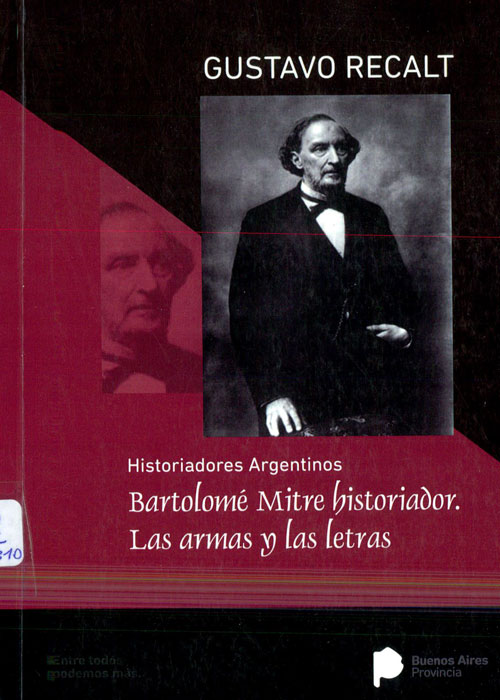 Bartolomé Mitre historiador. Las armas y las letras