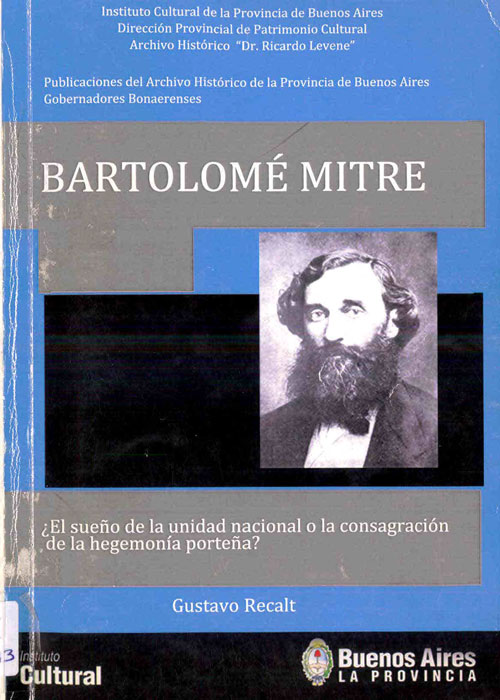 Bartolomé Mitre: ¿El sueño de la unidad nacional o el triunfo de la hegemonía porteña?